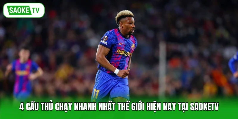 4 Cầu Thủ Chạy Nhanh Nhất Thế Giới Hiện Nay Tại Saoketv