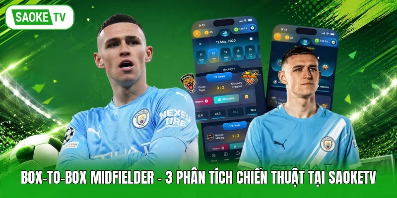 Box-To-Box Midfielder - 3 Phân Tích Chiến Thuật Tại Saoketv