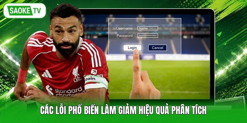 Các lỗi phổ biến làm giảm hiệu quả phân tích