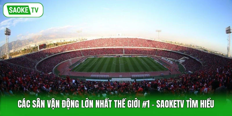 Các Sân Vận Động Lớn Nhất Thế Giới #1 - Saoketv Tìm Hiểu