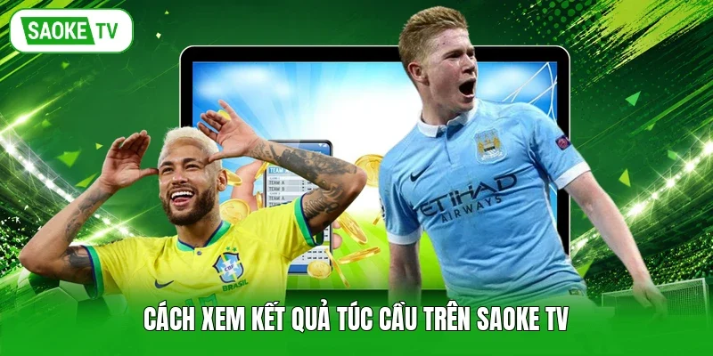Cách xem kết quả túc cầu trên Saoke TV