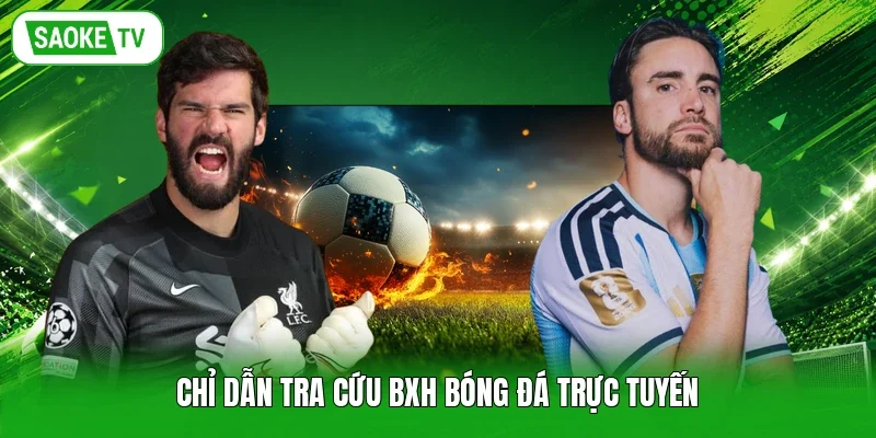 Chỉ dẫn tra cứu BXH bóng đá trực tuyến