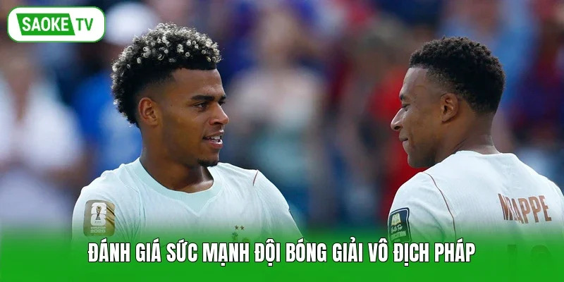 Đánh giá sức mạnh đội bóng giải vô địch Pháp
