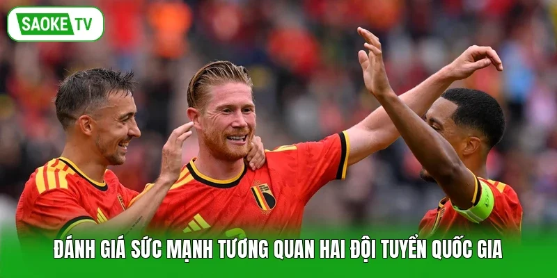 Đánh giá sức mạnh tương quan hai đội tuyển quốc gia