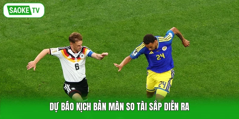 Dự báo kịch bản màn so tài sắp diễn ra
