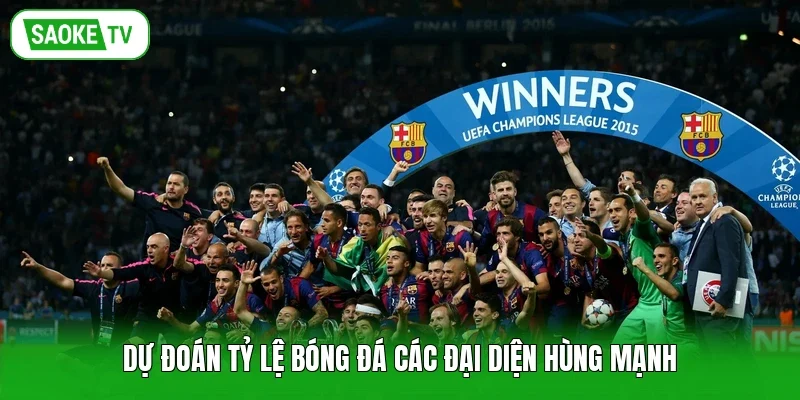 Dự đoán tỷ lệ bóng đá các đại diện hùng mạnh