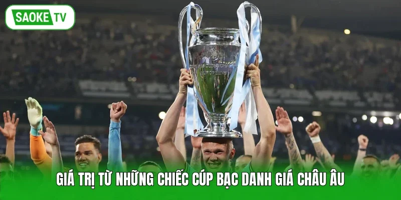 Giá trị từ những chiếc cúp bạc danh giá châu Âu