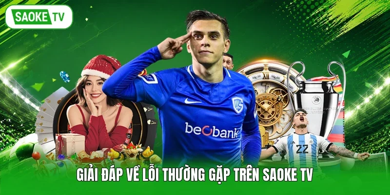 Giải đáp về lỗi thường gặp trên Saoke TV