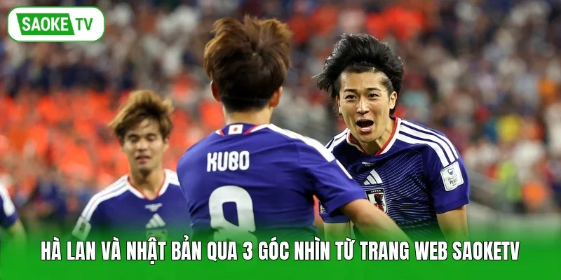 Hà Lan Và Nhật Bản Qua 3 Góc Nhìn Từ Trang Web Saoketv