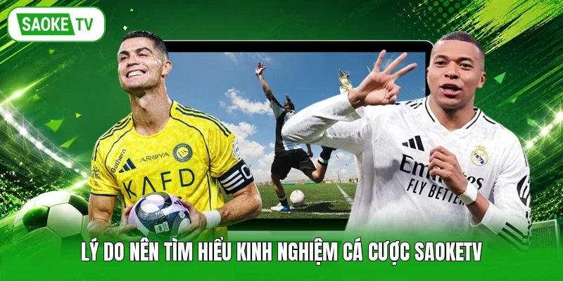 Lý do nên tìm hiểu kinh nghiệm cá cược Saoketv