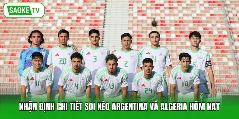 Nhận định chi tiết soi kèo Argentina và Algeria hôm nay