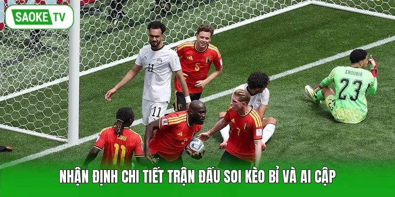 Nhận định chi tiết trận đấu soi kèo Bỉ và Ai Cập
