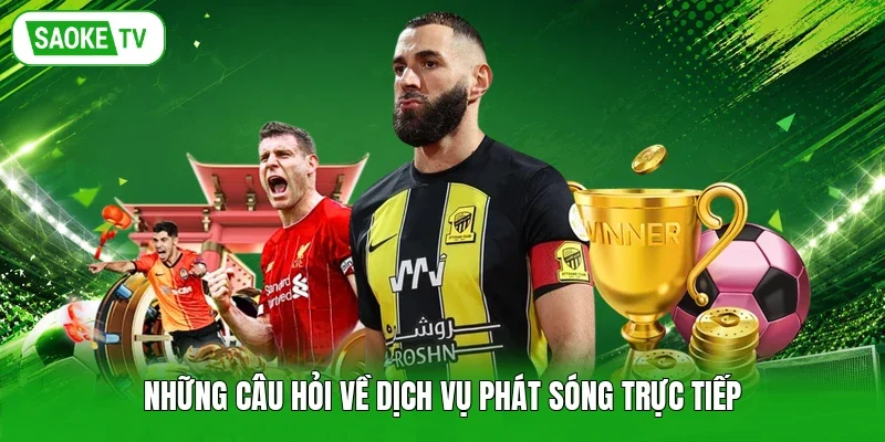 Những câu hỏi về dịch vụ phát sóng trực tiếp
