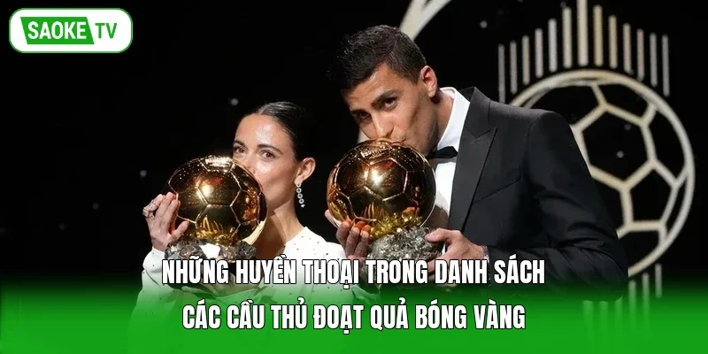 Những huyền thoại trong danh sách các cầu thủ đoạt Quả Bóng Vàng