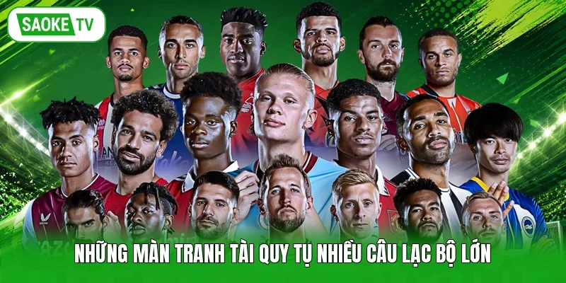 Những màn tranh tài quy tụ nhiều câu lạc bộ lớn