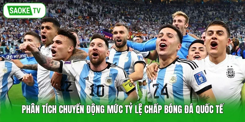 Phân tích chuyển động mức tỷ lệ chấp bóng đá quốc tế