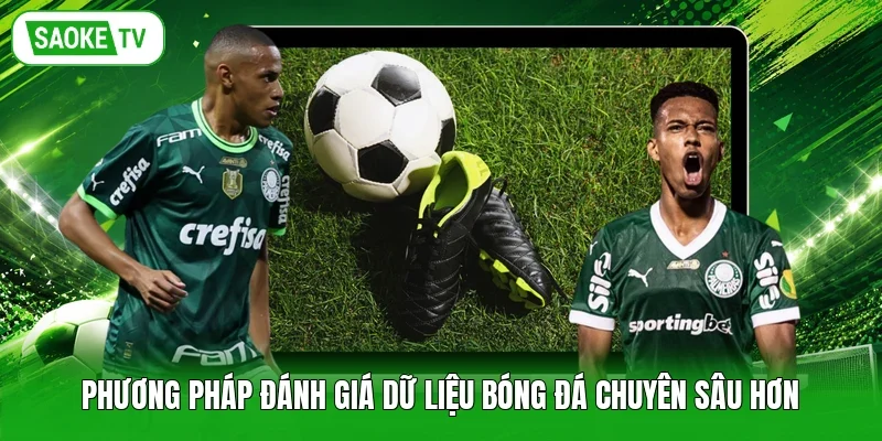 Phương pháp đánh giá dữ liệu bóng đá chuyên sâu hơn