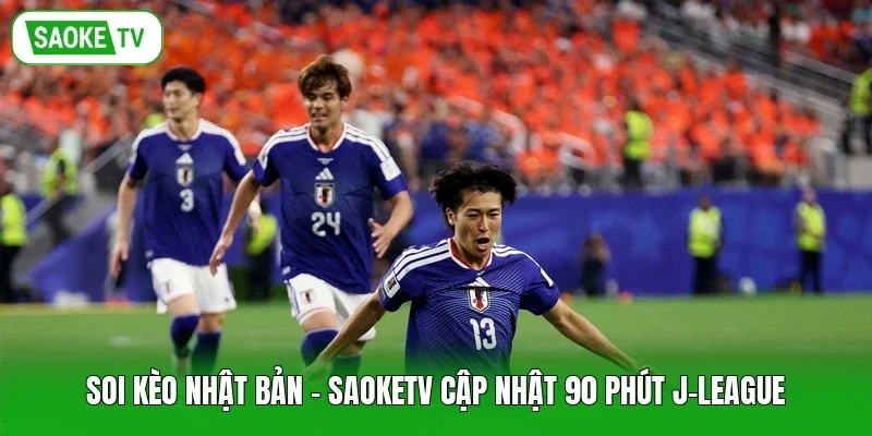 Soi Kèo Nhật Bản - Saoketv Cập Nhật 90 Phút J-League