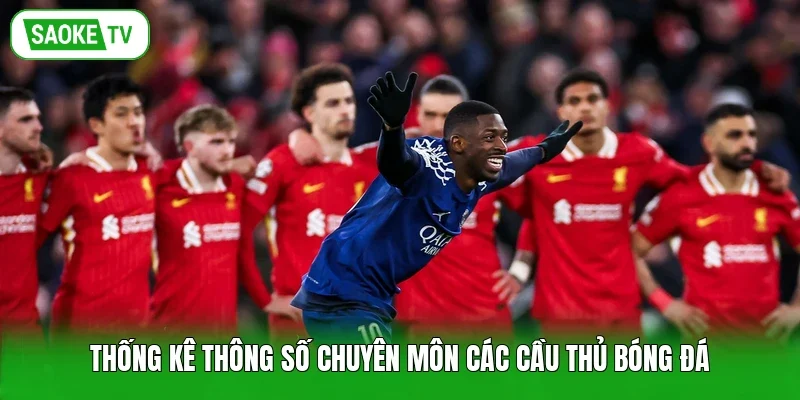 Thống kê thông số chuyên môn các cầu thủ bóng đá
