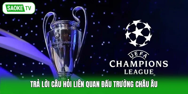 Trả lời câu hỏi liên quan đấu trường châu Âu