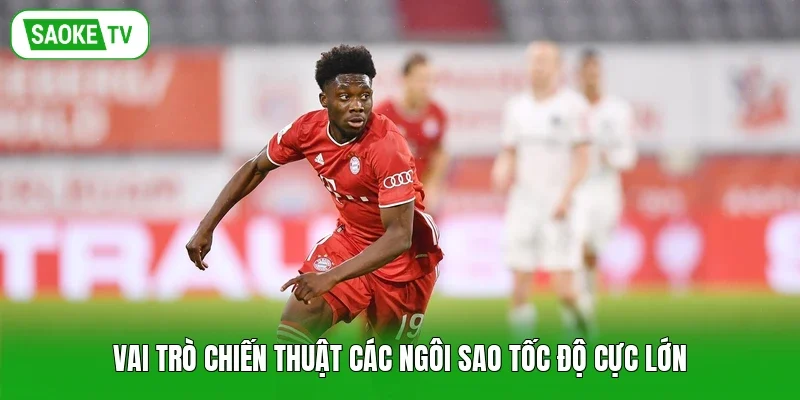 Vai trò chiến thuật các ngôi sao tốc độ cực lớn