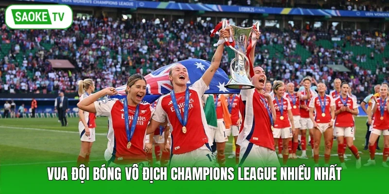 Vua đội bóng vô địch Champions League nhiều nhất