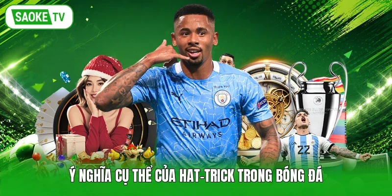 Ý nghĩa cụ thể của hat-trick trong bóng đá