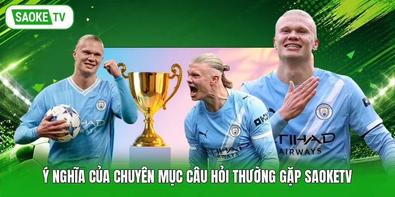 Ý nghĩa của chuyên mục câu hỏi thường gặp Saoketv
